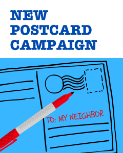 Image of a postcard with the address "To My Neighbor" in the address field. Accompanied by text "New Postcard Campaign"